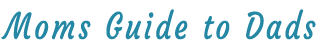 Moms Guide to Dads